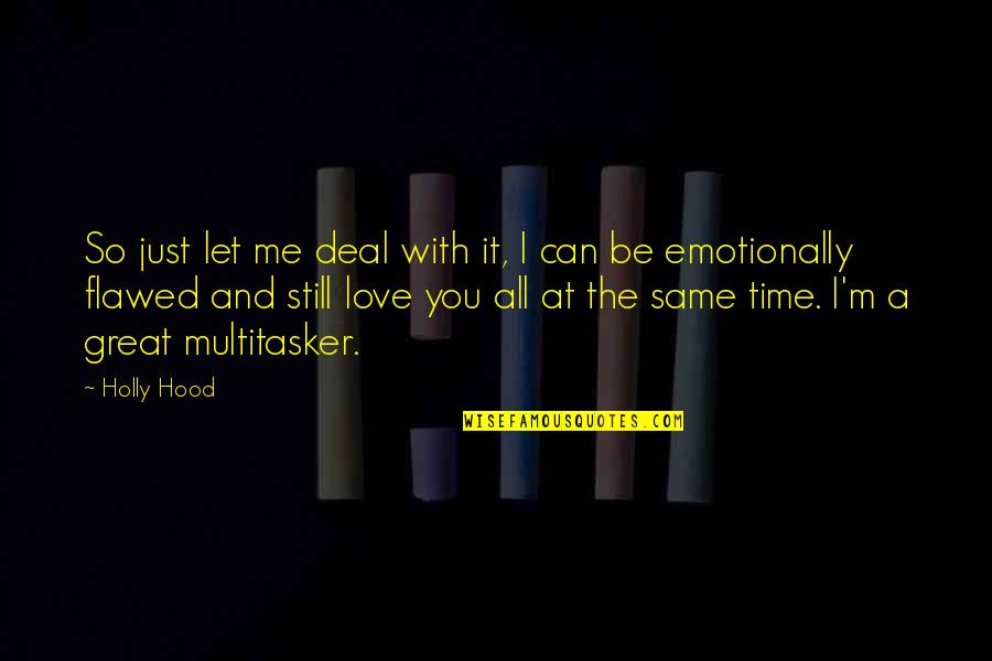 I Just Love It Quotes By Holly Hood: So just let me deal with it, I