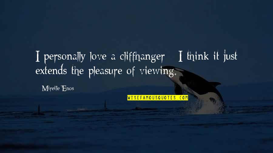 I Just Love It Quotes By Mireille Enos: I personally love a cliffhanger - I think