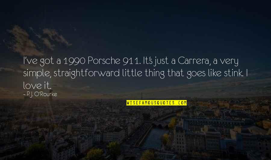 I Just Love It Quotes By P. J. O'Rourke: I've got a 1990 Porsche 911. It's just
