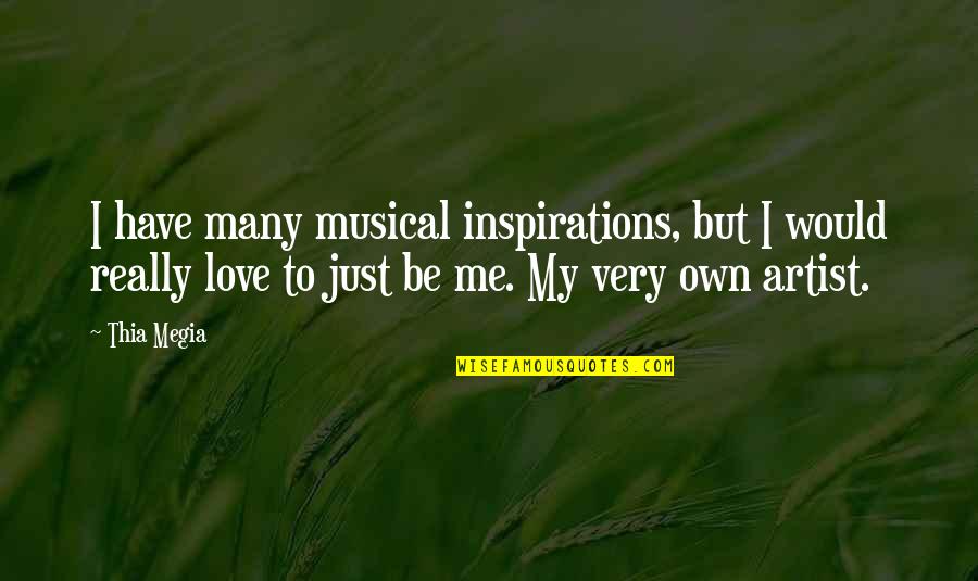 I Just Love Me Quotes By Thia Megia: I have many musical inspirations, but I would