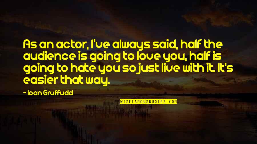 I Just Love The Way Quotes By Ioan Gruffudd: As an actor, I've always said, half the I Just Love The Way Quotes By Ioan Gruffudd: As an actor, I've always said, half the
