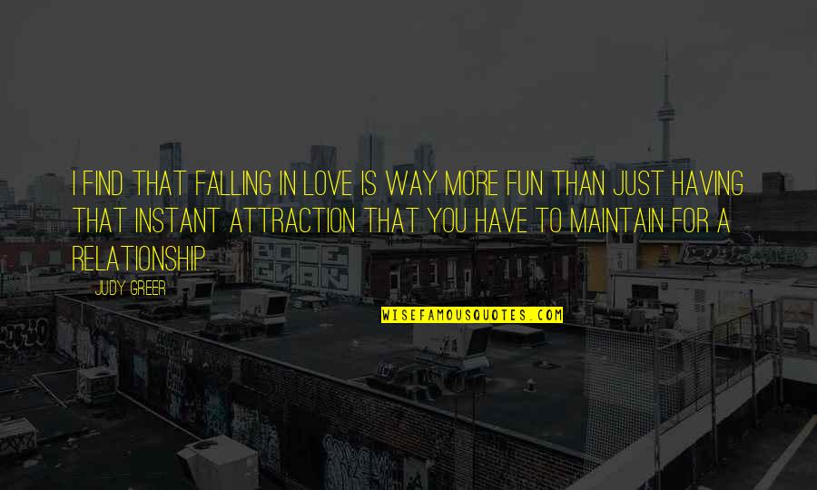 I Just Love You Quotes By Judy Greer: I find that falling in love is way