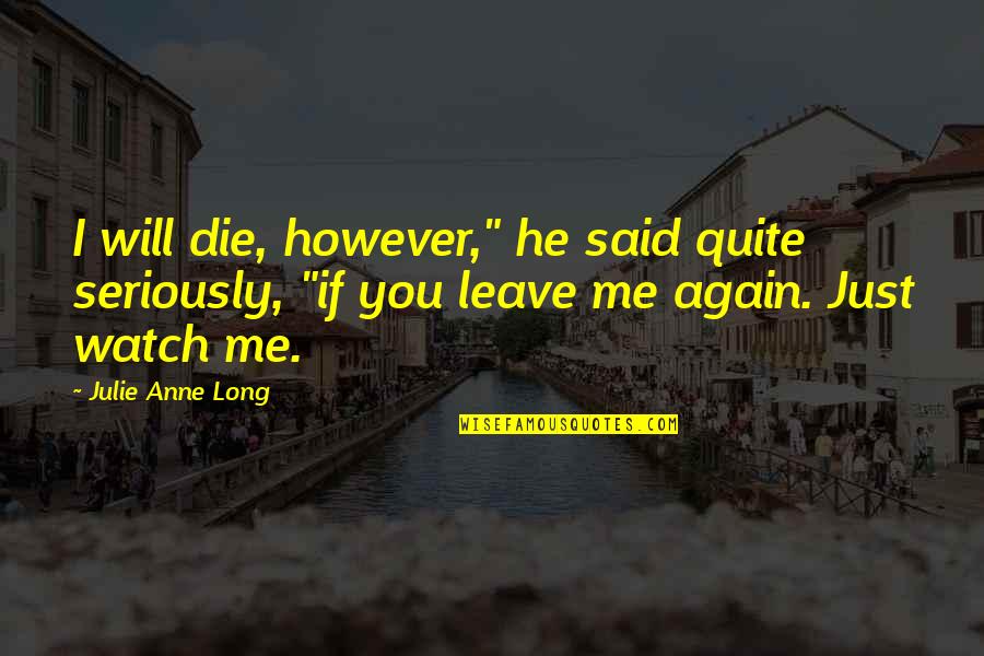 I Just Love You Quotes By Julie Anne Long: I will die, however," he said quite seriously,