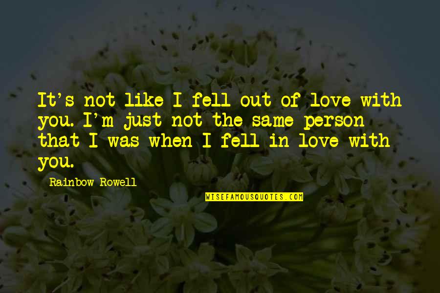 I Just Love You Quotes By Rainbow Rowell: It's not like I fell out of love