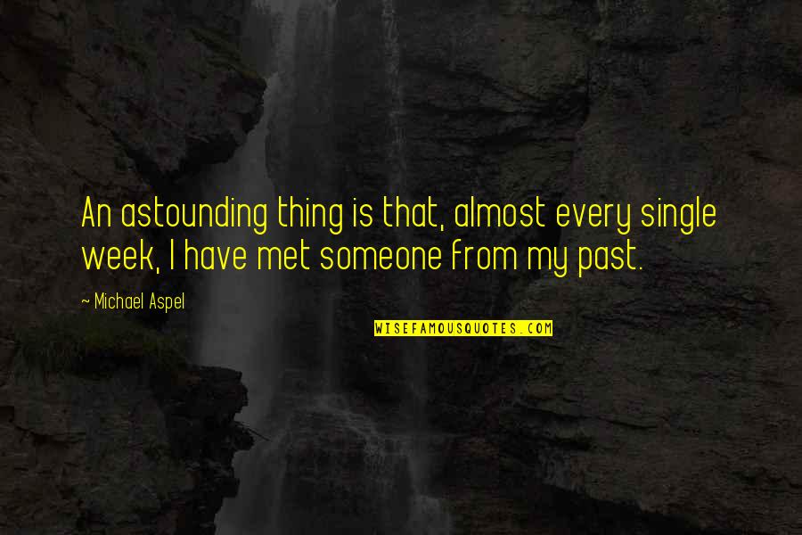 I Just Met Someone Quotes By Michael Aspel: An astounding thing is that, almost every single