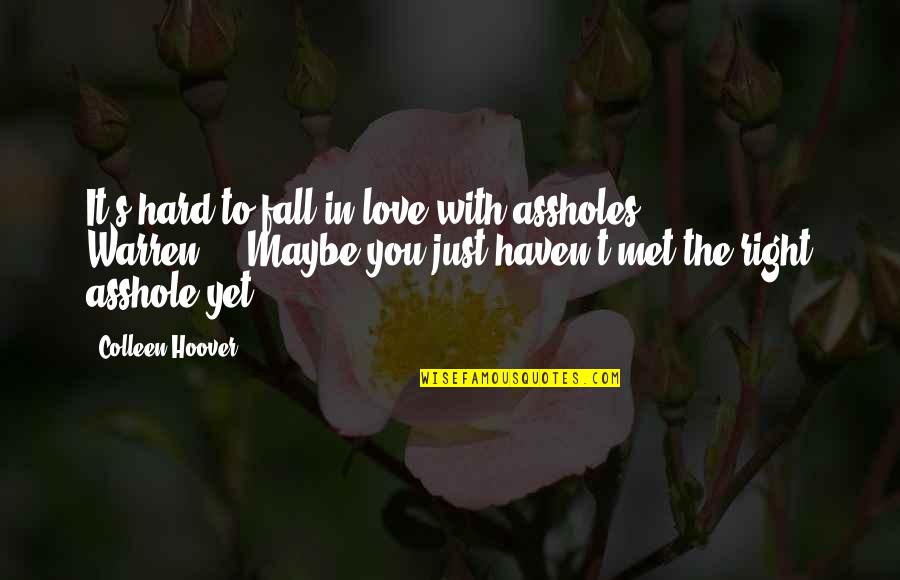 I Just Met You Love Quotes By Colleen Hoover: It's hard to fall in love with assholes,