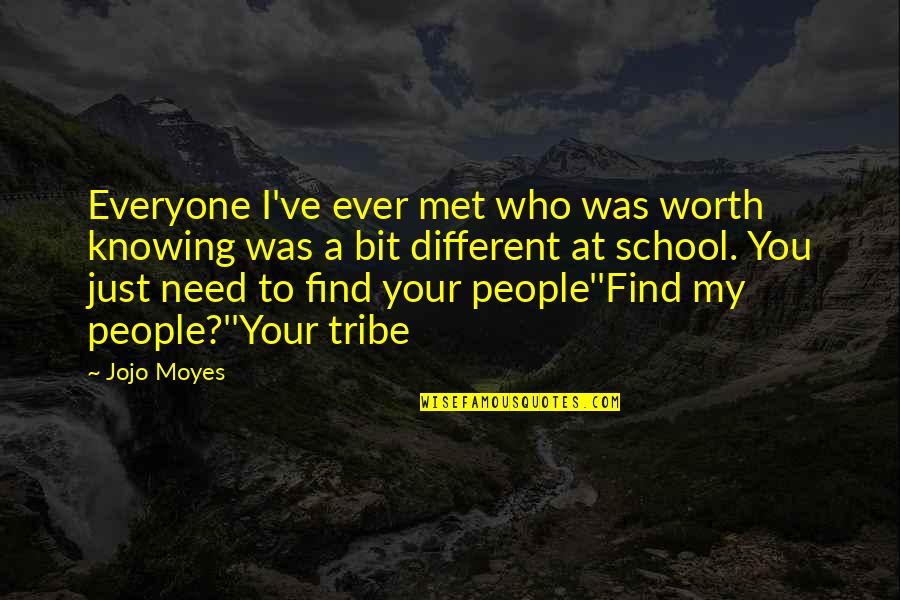 I Just Met You Love Quotes By Jojo Moyes: Everyone I've ever met who was worth knowing