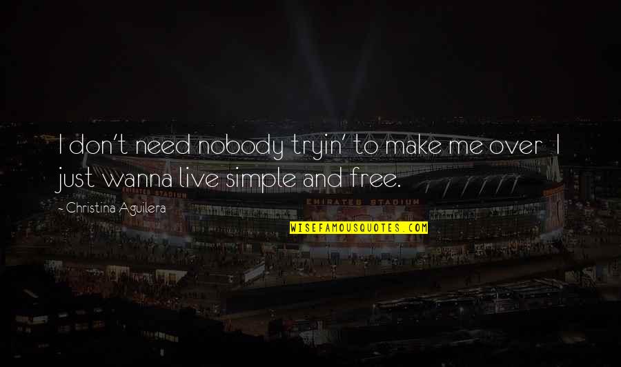 I Just Need Me Quotes By Christina Aguilera: I don't need nobody tryin' to make me