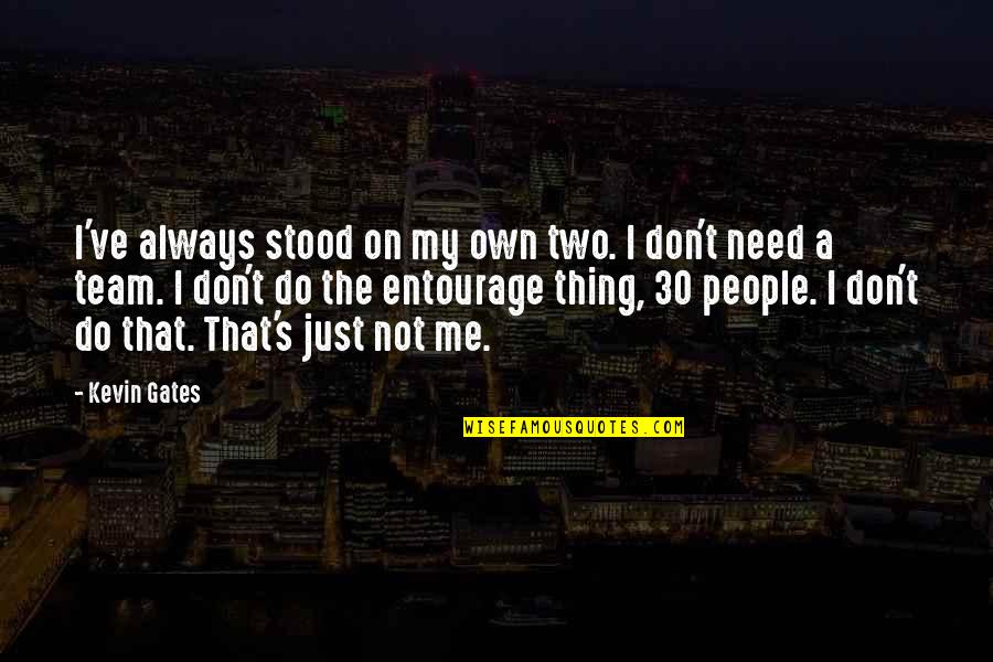 I Just Need Me Quotes By Kevin Gates: I've always stood on my own two. I