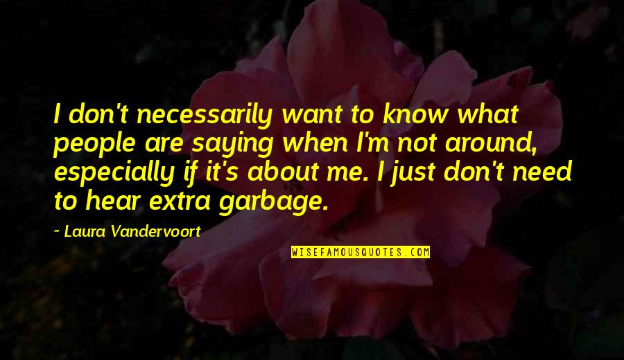 I Just Need Me Quotes By Laura Vandervoort: I don't necessarily want to know what people