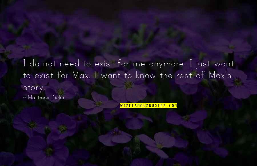 I Just Need Me Quotes By Matthew Dicks: I do not need to exist for me