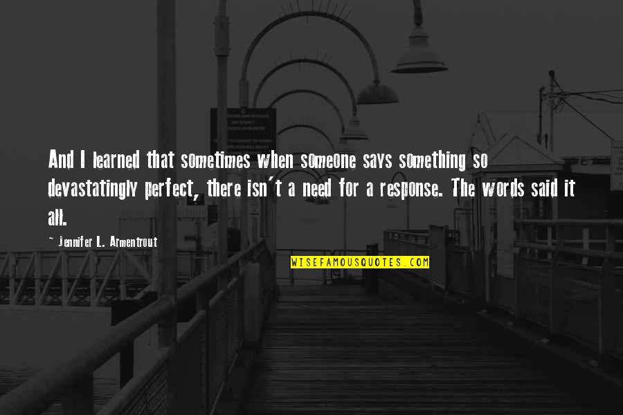 I Just Need Someone To Love Quotes By Jennifer L. Armentrout: And I learned that sometimes when someone says