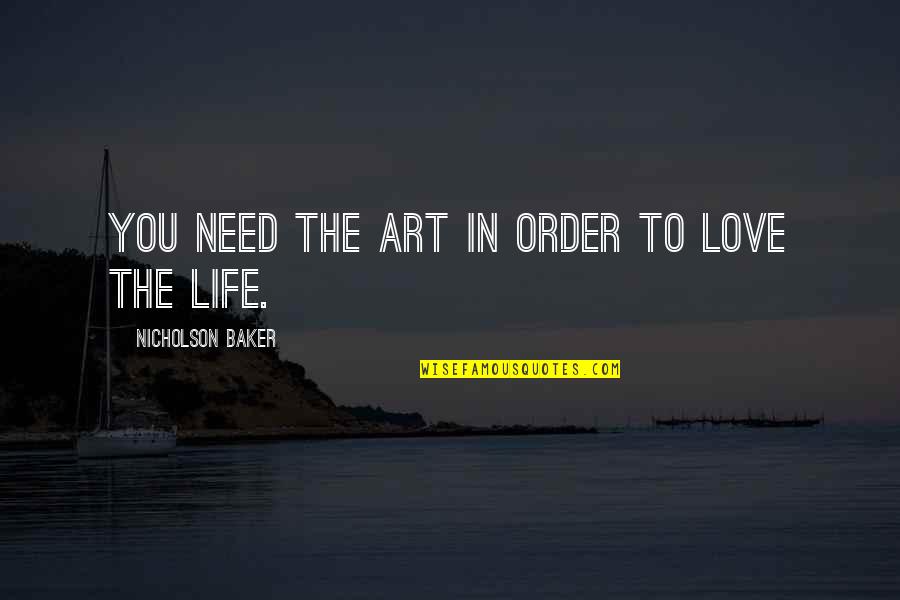 I Just Need Your Love Quotes By Nicholson Baker: You need the art in order to love