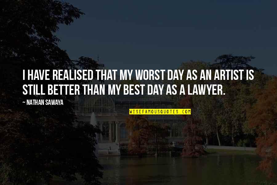 I Just Realised Quotes By Nathan Sawaya: I have realised that my worst day as I Just Realised Quotes By Nathan Sawaya: I have realised that my worst day as