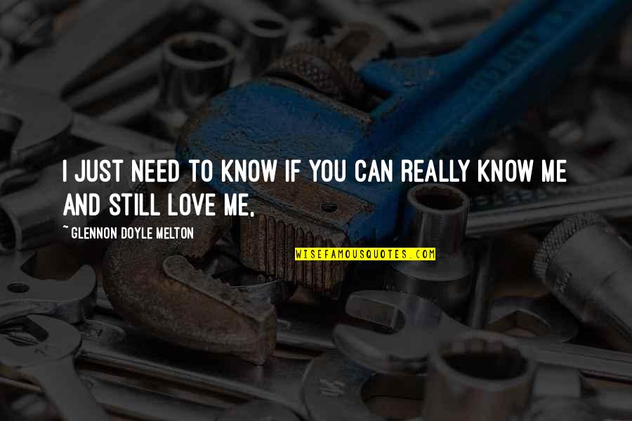 I Just Really Love You Quotes By Glennon Doyle Melton: I just need to know if you can