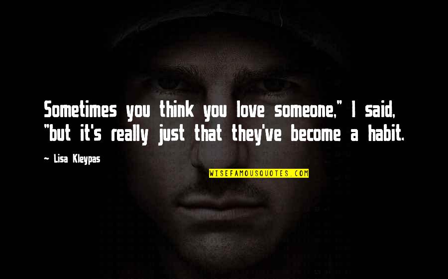 I Just Really Love You Quotes By Lisa Kleypas: Sometimes you think you love someone," I said,