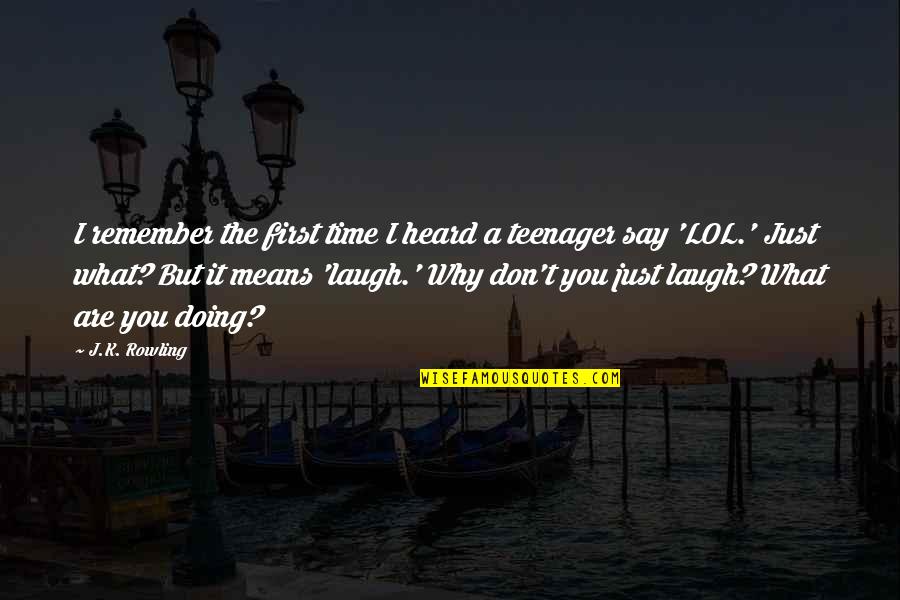 I Just Remember You Quotes By J.K. Rowling: I remember the first time I heard a