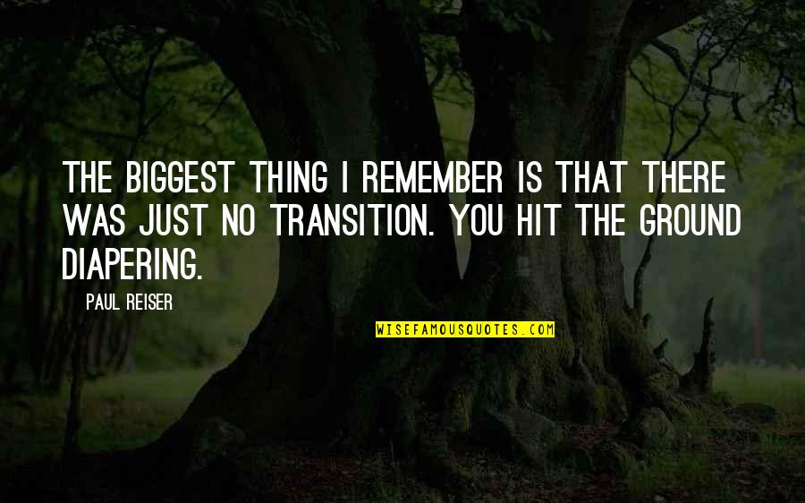 I Just Remember You Quotes By Paul Reiser: The biggest thing I remember is that there I Just Remember You Quotes By Paul Reiser: The biggest thing I remember is that there