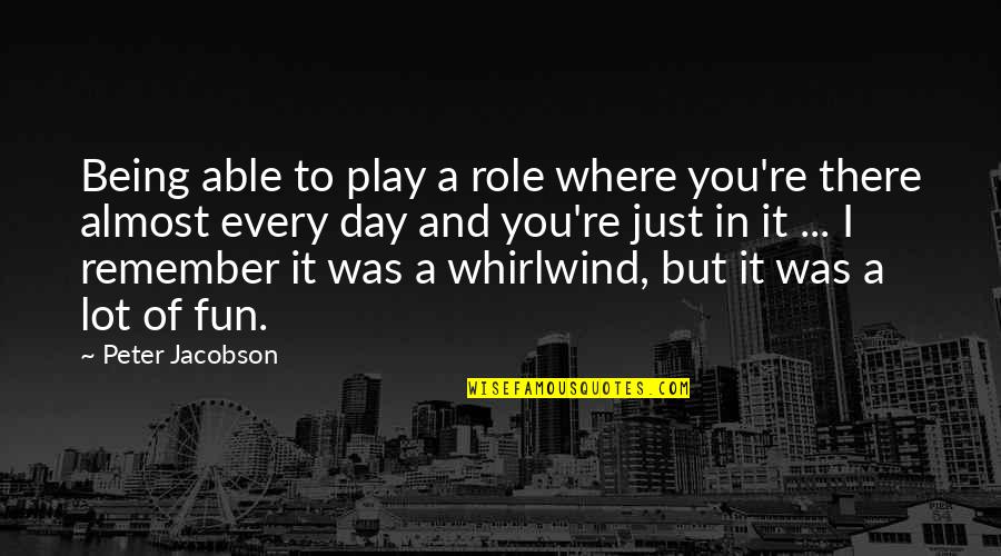 I Just Remember You Quotes By Peter Jacobson: Being able to play a role where you're I Just Remember You Quotes By Peter Jacobson: Being able to play a role where you're