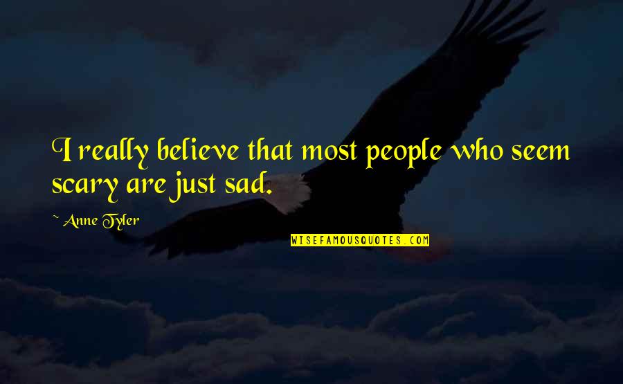 I Just Sad Quotes By Anne Tyler: I really believe that most people who seem