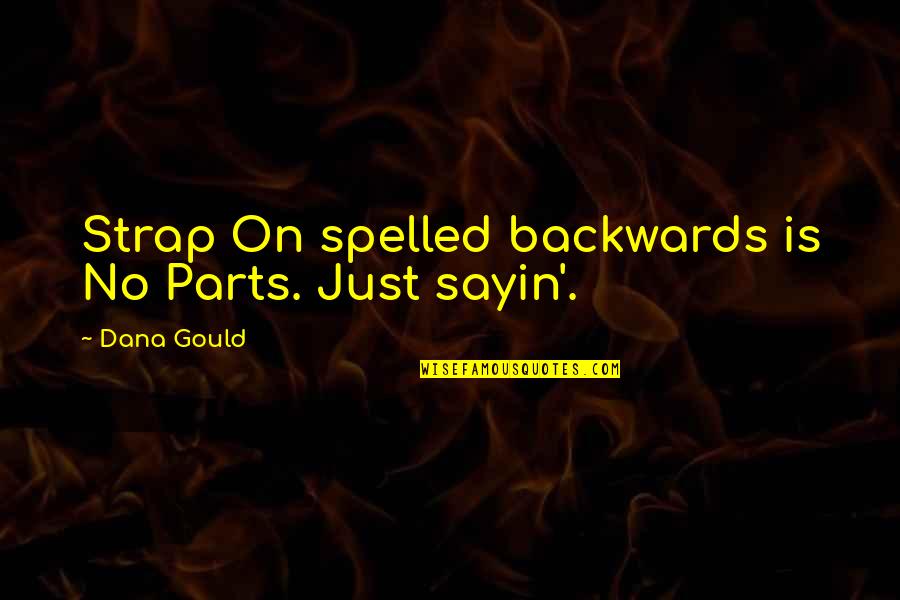I Just Sayin Quotes By Dana Gould: Strap On spelled backwards is No Parts. Just