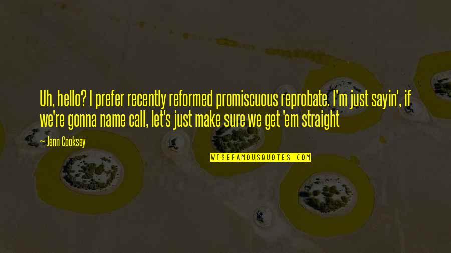 I Just Sayin Quotes By Jenn Cooksey: Uh, hello? I prefer recently reformed promiscuous reprobate.