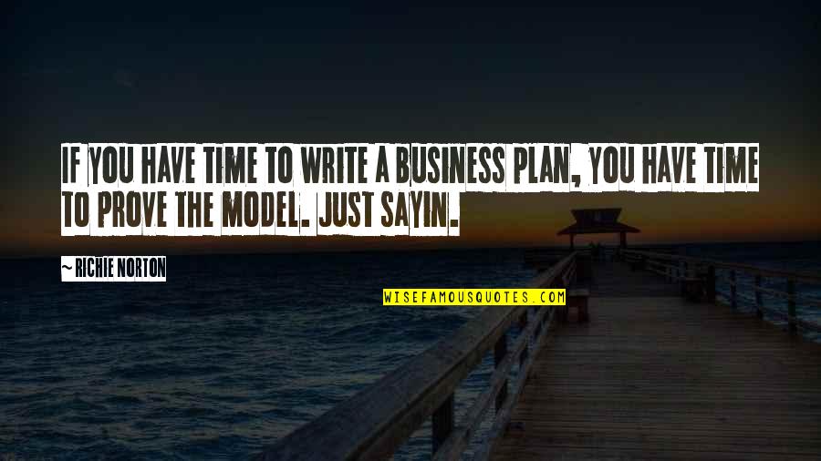 I Just Sayin Quotes By Richie Norton: If you have time to write a business