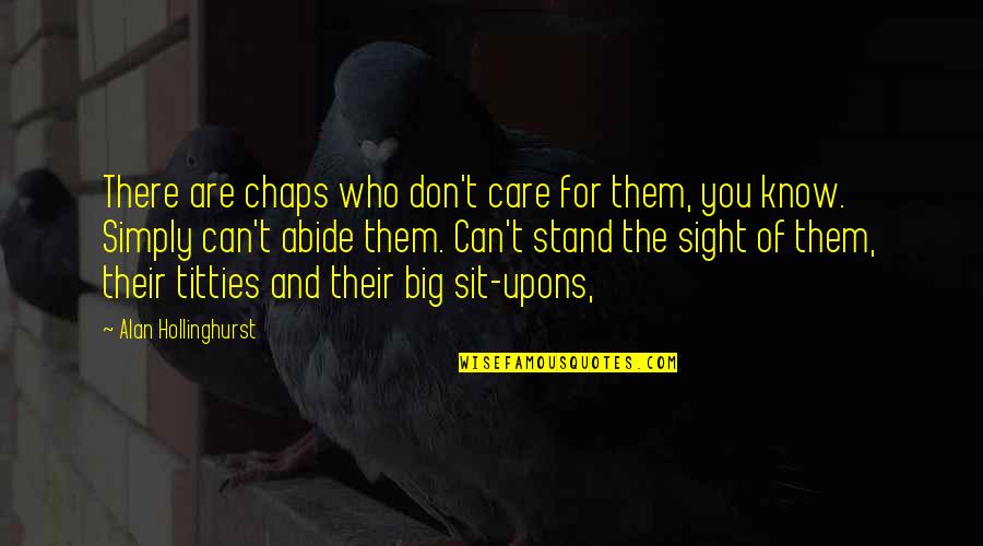 I Just Simply Don't Care Quotes By Alan Hollinghurst: There are chaps who don't care for them,