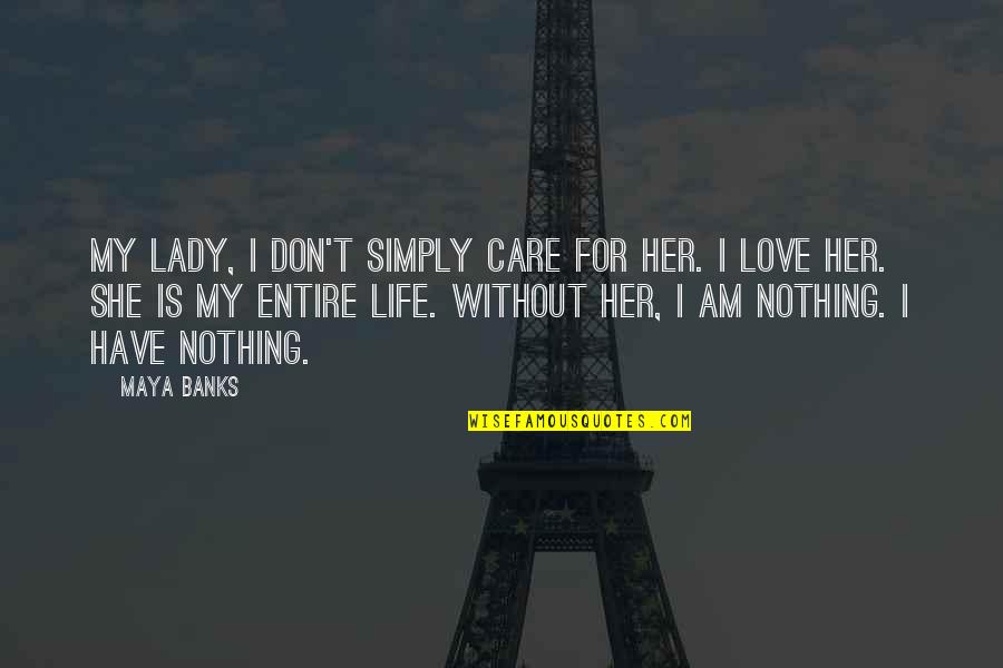 I Just Simply Don't Care Quotes By Maya Banks: My lady, I don't simply care for her.