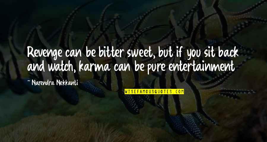 I Just Sit Back And Watch Quotes By Narendra Nekkanti: Revenge can be bitter sweet, but if you I Just Sit Back And Watch Quotes By Narendra Nekkanti: Revenge can be bitter sweet, but if you
