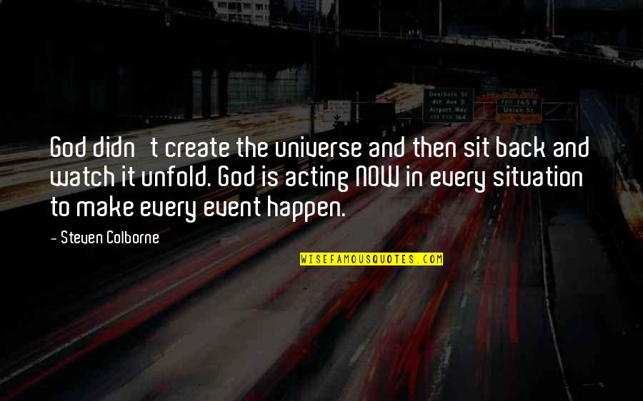 I Just Sit Back And Watch Quotes By Steven Colborne: God didn't create the universe and then sit I Just Sit Back And Watch Quotes By Steven Colborne: God didn't create the universe and then sit