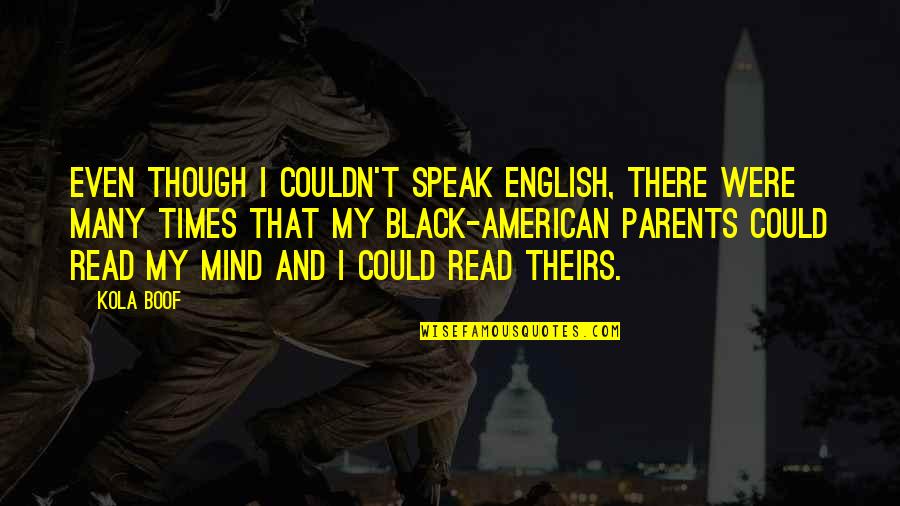I Just Speak My Mind Quotes By Kola Boof: Even though I couldn't speak English, there were