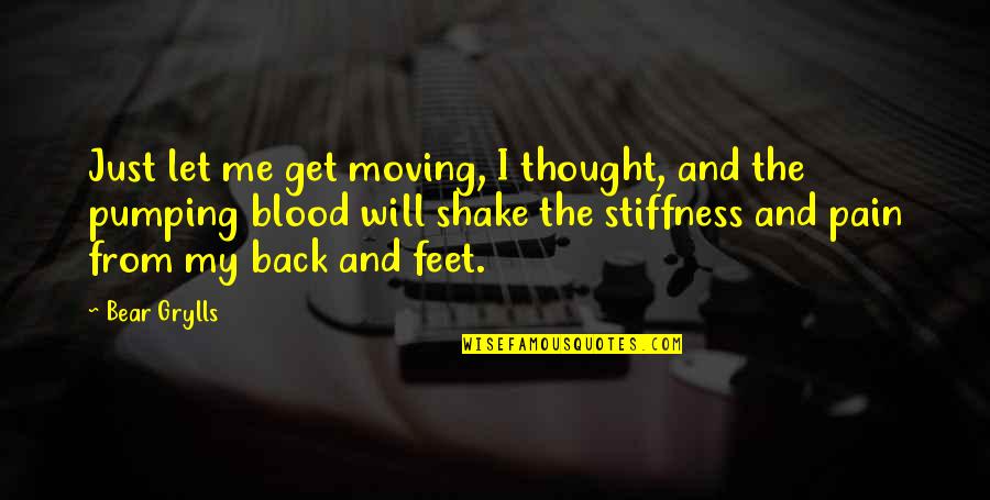I Just Thought Quotes By Bear Grylls: Just let me get moving, I thought, and I Just Thought Quotes By Bear Grylls: Just let me get moving, I thought, and