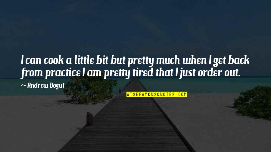 I Just Tired Quotes By Andrew Bogut: I can cook a little bit but pretty I Just Tired Quotes By Andrew Bogut: I can cook a little bit but pretty