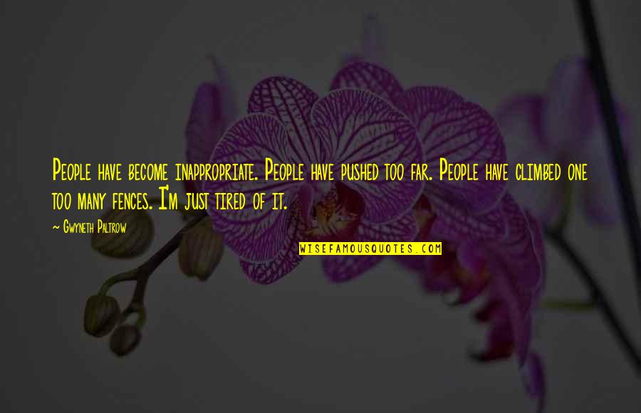 I Just Tired Quotes By Gwyneth Paltrow: People have become inappropriate. People have pushed too