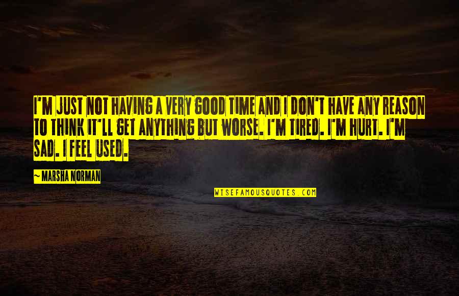 I Just Tired Quotes By Marsha Norman: I'm just not having a very good time