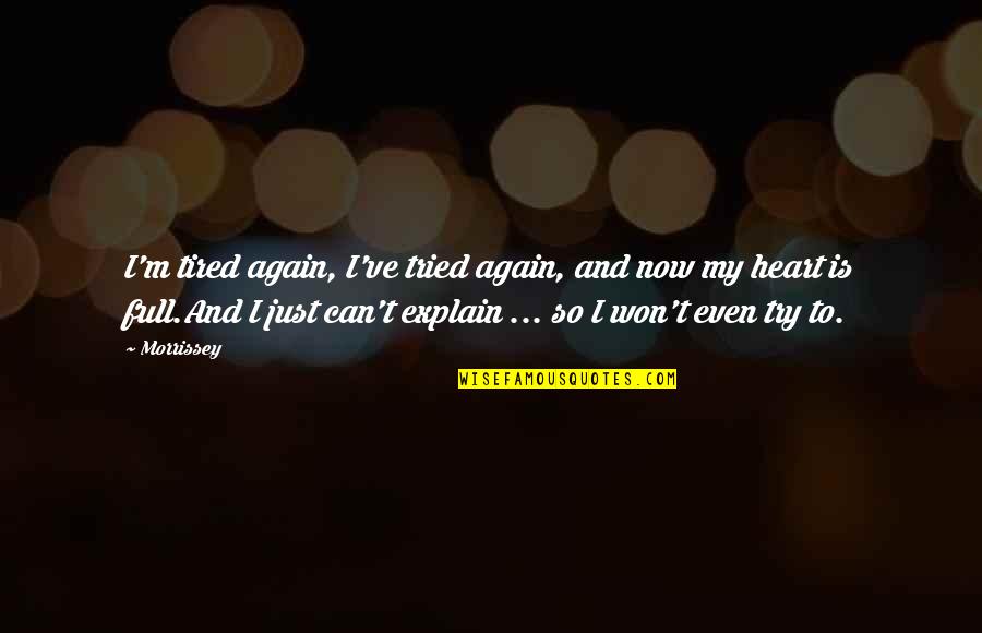 I Just Tired Quotes By Morrissey: I'm tired again, I've tried again, and now