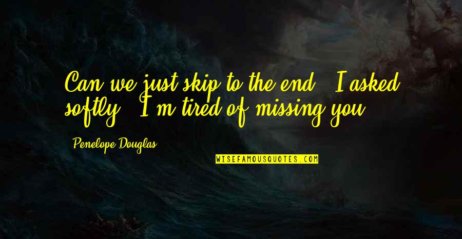 I Just Tired Quotes By Penelope Douglas: Can we just skip to the end?" I