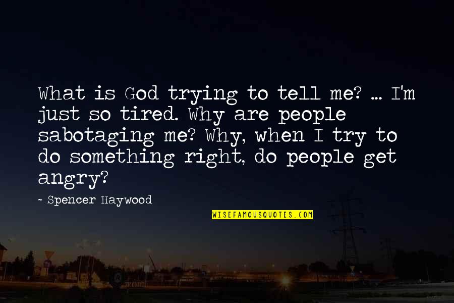 I Just Tired Quotes By Spencer Haywood: What is God trying to tell me? ...