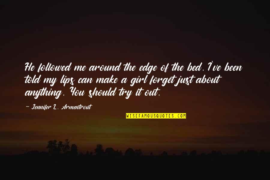 I Just Told You Quotes By Jennifer L. Armentrout: He followed me around the edge of the
