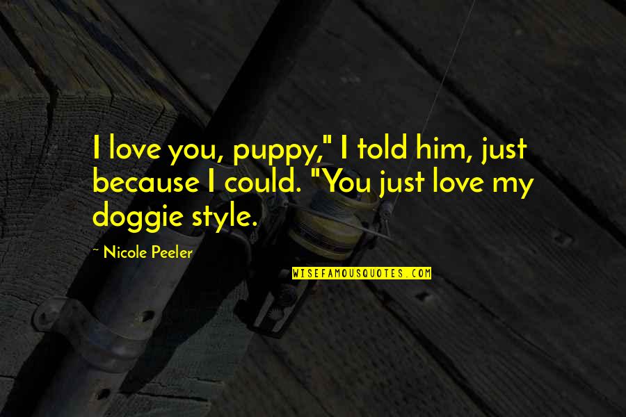 I Just Told You Quotes By Nicole Peeler: I love you, puppy," I told him, just