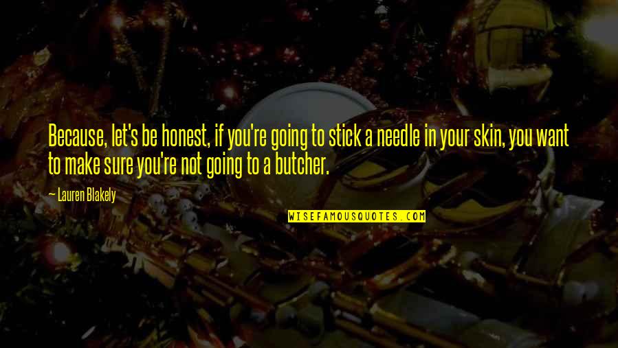 I Just Wanna Be Happy With You Quotes By Lauren Blakely: Because, let's be honest, if you're going to I Just Wanna Be Happy With You Quotes By Lauren Blakely: Because, let's be honest, if you're going to