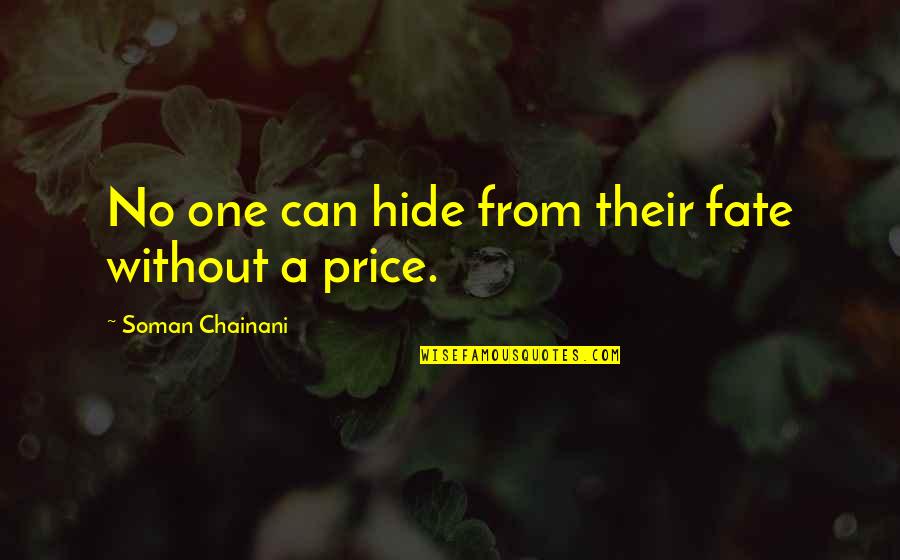 I Just Wanna Be Happy With You Quotes By Soman Chainani: No one can hide from their fate without I Just Wanna Be Happy With You Quotes By Soman Chainani: No one can hide from their fate without