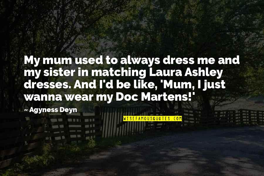 I Just Wanna Be Me Quotes By Agyness Deyn: My mum used to always dress me and