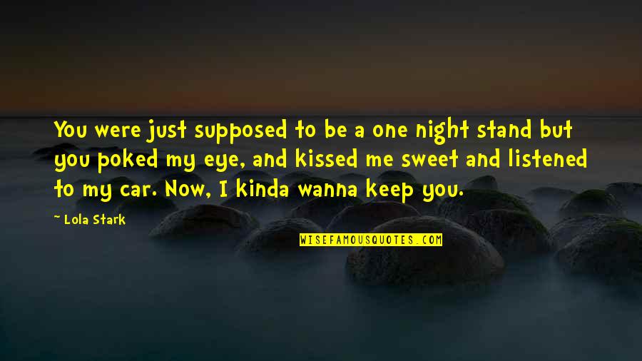 I Just Wanna Be Me Quotes By Lola Stark: You were just supposed to be a one