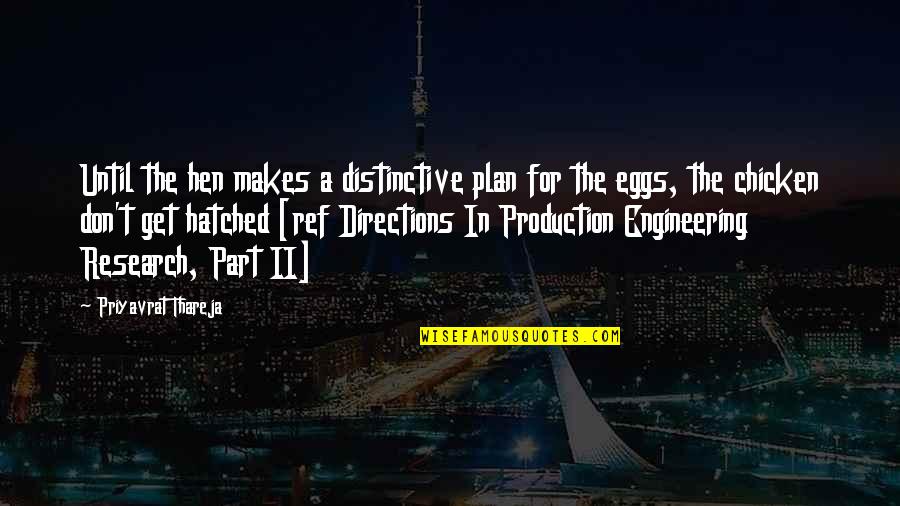 I Just Wanna Be That Girl Quotes By Priyavrat Thareja: Until the hen makes a distinctive plan for