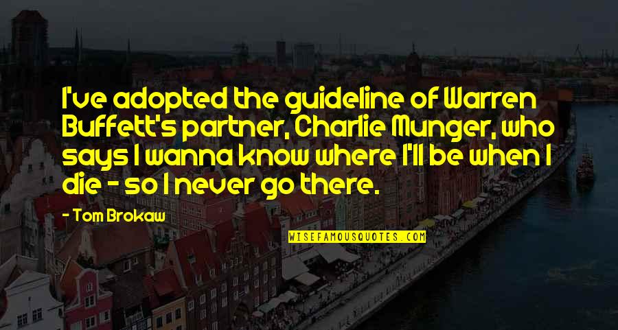 I Just Wanna Die Quotes By Tom Brokaw: I've adopted the guideline of Warren Buffett's partner, I Just Wanna Die Quotes By Tom Brokaw: I've adopted the guideline of Warren Buffett's partner,