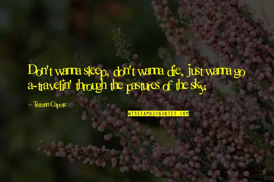 I Just Wanna Die Quotes By Truman Capote: Don't wanna sleep, don't wanna die, just wanna I Just Wanna Die Quotes By Truman Capote: Don't wanna sleep, don't wanna die, just wanna