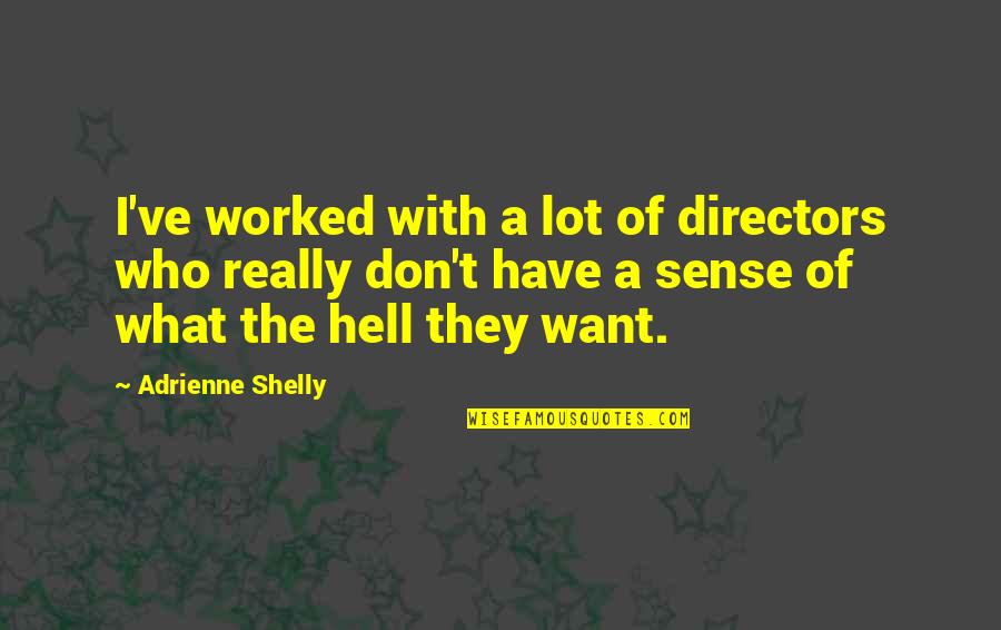 I Just Wanna Feel Real Love Quotes By Adrienne Shelly: I've worked with a lot of directors who