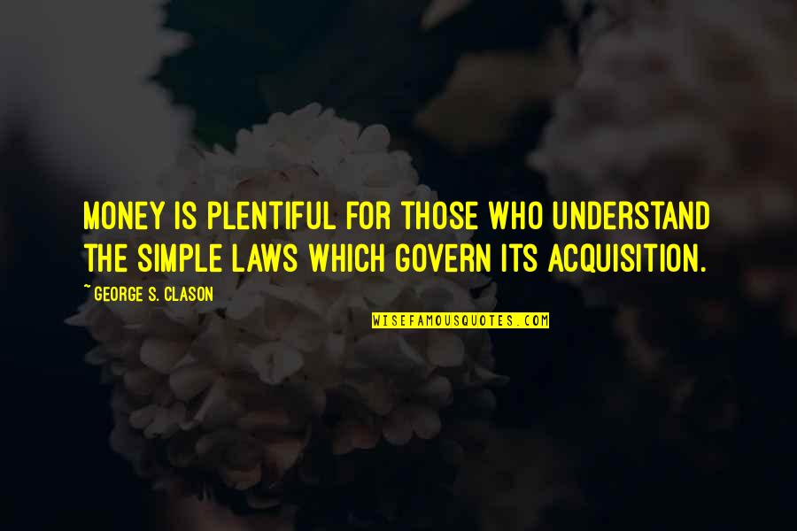 I Just Wanna Fly Quotes By George S. Clason: Money is plentiful for those who understand the